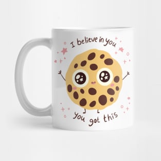 I believe in you, you got this! A cute chocolate chip cookie Mug